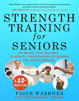 Strength Training for Seniors: Increase your Balance, Stability, and Stamina to Rewind the Aging Process 151075895X Book Cover