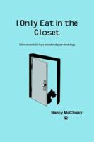 I Only Eat In The Closet: Tales Assembled by a Breeder of Purebred Dogs 1425941656 Book Cover