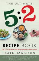 The Ultimate 5:2 Diet Recipe Book: Easy, Calorie Counted Fast Day Meals You'll Love 1409147991 Book Cover