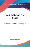 Scottish Ballads And Songs: Historical And Traditionary V1 1163243922 Book Cover