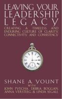 Leaving Your Leadership Legacy: Creating a Timeless and Enduring Culture of Clarity, Connectivity and Consistency 1892538423 Book Cover