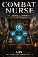 Combat Nurse: An Isekai LitRPG Adventure : The Frontline Healer, Book 1 B0HHM5MDXV Book Cover