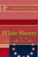 White Slavery: Color isn't the issue. 1477408681 Book Cover