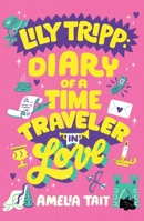 Lily Tripp: Diary of a Time Traveler in Love (Lily Tripp Diaries, 2) 0374396213 Book Cover