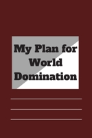My Plan for World Domination: 120 pages notebook with matte cover .different designs with different colors 1677149523 Book Cover