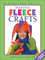 Making Fleece Crafts (Kids Can Do It) 1550747398 Book Cover