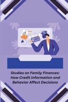 Studies on Family Finances: How Credit Information and Behavior Affect Decisions B0DRDKQ5W7 Book Cover