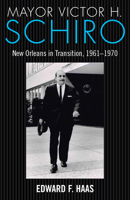 Mayor Victor H. Schiro: New Orleans in Transition, 1961-1970 1628460172 Book Cover