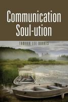 The Communication Soul-Ution, Empowered Interactions (Second Edition) 1601452292 Book Cover