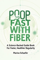 Poop Fast With Fiber: A Science-Backed Guide Book For Faster, Healthier Regularity B0FNKQMZCL Book Cover