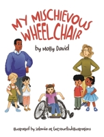 My Mischievous Wheelchair 1957696273 Book Cover