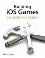 Building IOS 5 Games: Develop and Design 0321786629 Book Cover