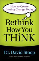 Rethink How You Think: How to Create Lasting Change Today 0800722558 Book Cover