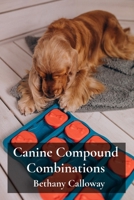Canine Compound Combinations: Analgesics, Anti-Inflammatories And Synergistic Effects In Dogs B0F1H9N61Y Book Cover