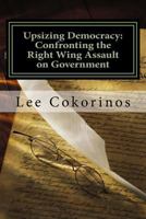 Upsizing Democracy: Confronting the Right Wing Assault on Government 1532912234 Book Cover