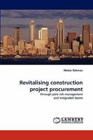 Revitalising construction project procurement: through joint risk management and integrated teams 3838305345 Book Cover