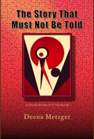 Story That Must Not Be Told : A Dead Woman's Memoir 0998344389 Book Cover