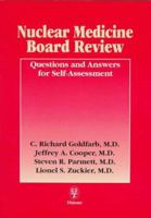 Nuclear Medicine Board Review: Questions and Answers for Self-Assessment 0865777039 Book Cover