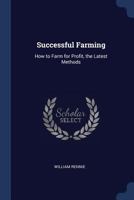 Successful Farming [microform]: How to Farm for Profit: the Latest Methods 1015241433 Book Cover