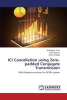 ICI Cancellation using Zero-padded Conjugate Transmission: With Adaptive receiver for OFDM system 3659223832 Book Cover