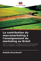 La contribution du macromarketing à l'enseignement du marketing au Brésil: Peut-on améliorer l'enseignement du marketing dans les cours de gestion d'entreprise de premier cycle ? 6206025438 Book Cover