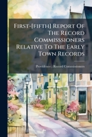 First-[fifth] report of the Record Commisssioners relative to the early town records 1178658813 Book Cover