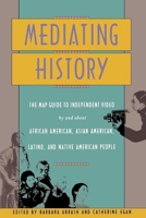 Mediating History: The Map Guide to Independent Video by and About African Americans, Asian Americans, Latino, and Native American People 0814706207 Book Cover