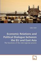 Economic Relations and Political Dialogue between the EU and East Asia: The functions of the interregional process 3639201140 Book Cover