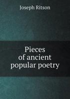 Pieces of Ancient Popular Poetry: From Authentic Manuscripts and Old Printed Copies 3744673723 Book Cover