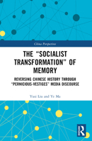 The "Socialist Transformation" of Memory: Reversing Chinese History Through "Pernicious-Vestiges" Media Discourse 1032530138 Book Cover