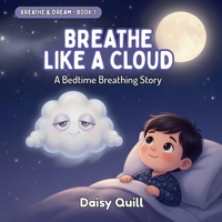 Breathe Like a Cloud: A Bedtime Breathing Story (Breathe & Dream Series) B0H71XMT1C Book Cover