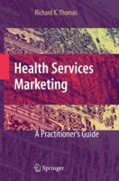 Health Services Marketing: A Practitioner's Guide 0387736042 Book Cover