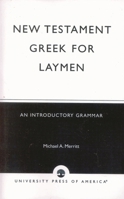 New Testament Greek for Laymen: An Introductory Grammar 0761823190 Book Cover