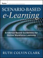 Scenario-Based E-Learning: Evidence-Based Guidelines for Online Workforce Learning 1118127250 Book Cover