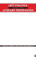 Left Politics and the Literary Profession (Social Foundations of Aesthetic Forms) B000OPCWQG Book Cover