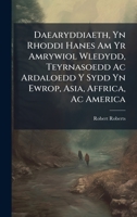 Daearyddiaeth, Yn Rhoddi Hanes Am Yr Amrywiol Wledydd, Teyrnasoedd Ac Ardaloedd Y Sydd Yn Ewrop, Asia, Affrica, Ac America (Welsh Edition) 1023768941 Book Cover