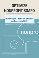 Optimize Nonprofit Board: Nurturing Of The Board's Culture And Accountability: Board Leadership Development B095GPCRB7 Book Cover