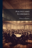 Politics and Economics: An Essay on the Nature of the Principles of Political Economy 0526043482 Book Cover