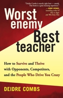 Worst Enemy, Best Teacher : How to Survive and Thrive with Opponents, Competitors, and the People Who Drive You Crazy 1577314824 Book Cover