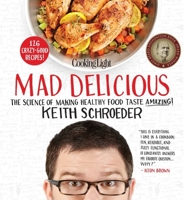 Cooking Light Mad Delicious: The Science of Making Healthy Food Taste Amazing 0848704282 Book Cover