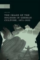 The Image of the Soldier in German Culture, 1871-1933 135011894X Book Cover