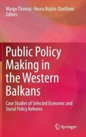 Public Policy Making in the Western Balkans: Case Studies of Selected Economic and Social Policy Reforms 940179345X Book Cover