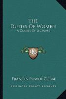 The Duties of Women: A Course of Lectures 1017078610 Book Cover