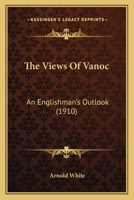 The Views of 'Vanoc,' an Englishman's Outlook 0548604894 Book Cover