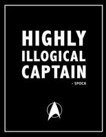 Highly Illogical Captain - Spock, Star Trek Sci-Fi Movie Quotes Notebook, Exercise Book & Journal (Star Trek Gifts) 1082514594 Book Cover