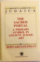 The Sacred Portal: A Primary Symbol in Ancient Judaic Art (Brown Classics in Judaica) 0819152692 Book Cover