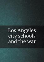 Los Angeles City Schools and the War 1355448395 Book Cover