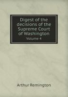 Digest of the Decisions of the Supreme Court of Washington Volume 4 5518757603 Book Cover