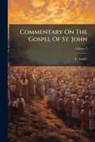Commentary on the Gospel of St. John: With a Critical Introduction Translated from the Second French Ed. of F. Godet, Volume 3... 1246654806 Book Cover
