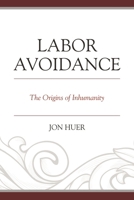 Labor Avoidance: The Origins of Inhumanity 0761865500 Book Cover